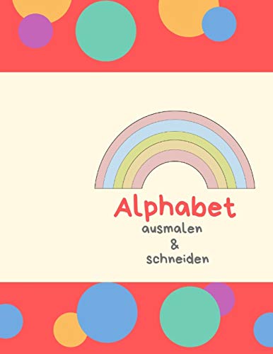 Alphabet Ausmalen & Schneiden: Buchstaben Und Zahlen Ausmalen Und Schneiden ?ben (German Edition)