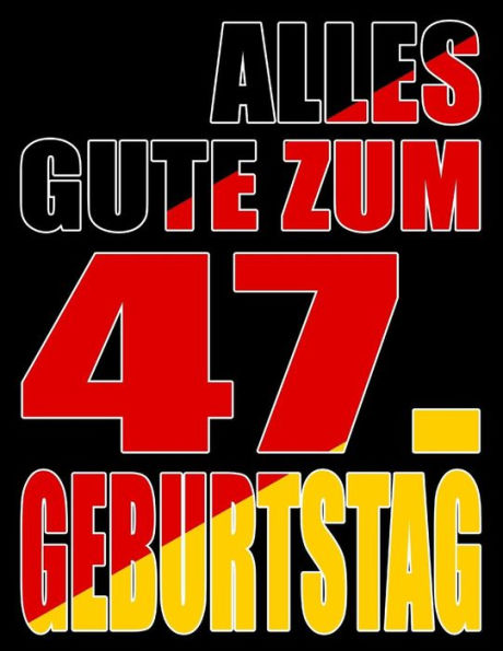 Alles Gute Zum 47. Geburtstag: Besser Als Eine Geburtstagskarte! Deutsche Flagge Geburtstag Buch Mit Gezeichneten Seiten, Die Als Tagebuch Oder Notizbuch Benutzt Werden K?nnen. (German Edition)