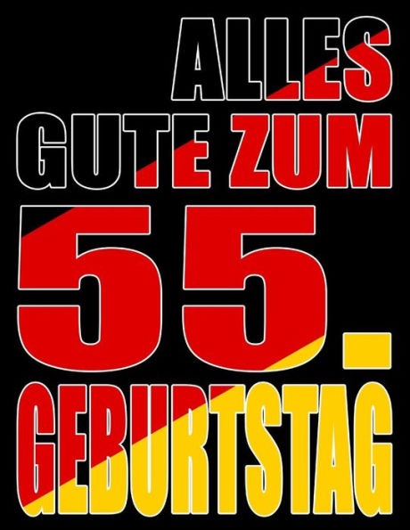 Alles Gute Zum 55. Geburtstag: Besser Als Eine Geburtstagskarte! Deutsche Flagge Geburtstag Buch Mit Gezeichneten Seiten, Die Als Tagebuch Oder Notizbuch Benutzt Werden K?nnen. (German Edition)