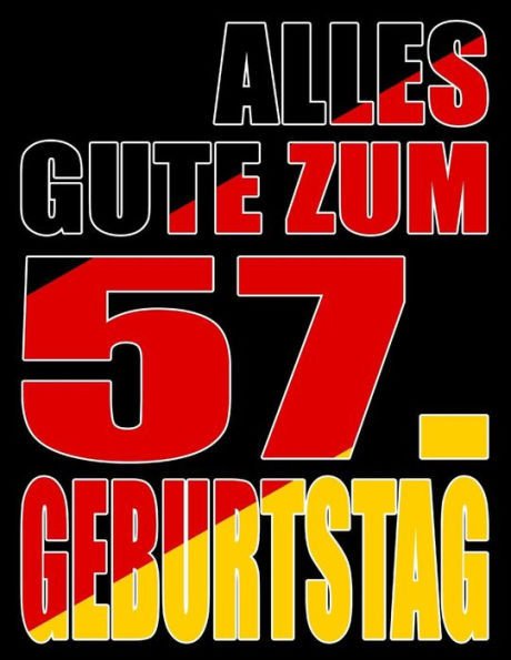 Alles Gute Zum 57. Geburtstag: Besser Als Eine Geburtstagskarte! Deutsche Flagge Geburtstag Buch Mit Gezeichneten Seiten, Die Als Tagebuch Oder Notizbuch Benutzt Werden K?nnen. (German Edition)