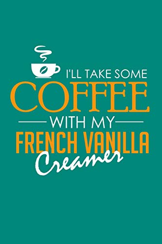 I'Ll Take Some Coffee With My French Vanilla Creamer