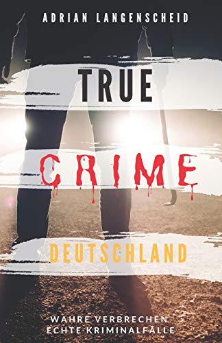 True Crime Deutschland: Wahre Verbrechen Echte Kriminalfäl