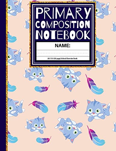 Primary Composition Notebook: Cute Cats & Feathers Kindergarten Composition Book And Picture Space School Exercise Book: 1St, & 2Nd Grades