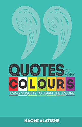 QUOTES OF MANY COLOURS: Using Nuggets to Learn Life Lessons