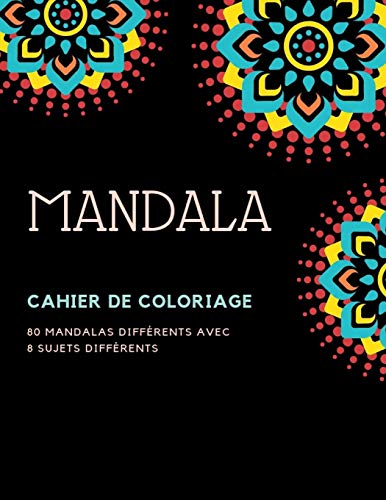 Cahier De Coloriage Mandala: 80 Mandalas Diff??rents Avec 8 Sujets Diff??rents (French Edition)
