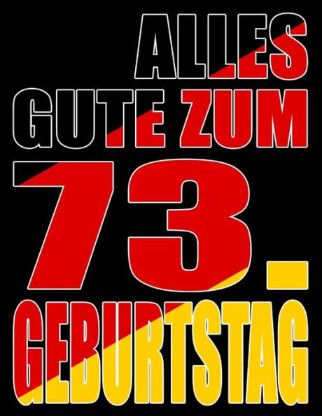 Alles Gute Zum 73. Geburtstag: Besser Als Eine Geburtstagskarte! Deutsche Flagge Geburtstag Buch Mit Gezeichneten Seiten, Die Als Tagebuch Oder Notizbuch Benutzt Werden K?nnen. (German Edition)