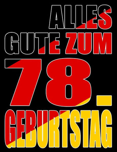 Alles Gute Zum 78. Geburtstag: Besser Als Eine Geburtstagskarte! Deutsche Flagge Geburtstag Buch Mit Gezeichneten Seiten, Die Als Tagebuch Oder Notizbuch Benutzt Werden K?nnen. (German Edition)