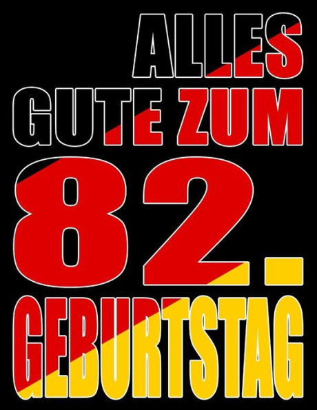 Alles Gute Zum 82. Geburtstag: Besser Als Eine Geburtstagskarte! Deutsche Flagge Geburtstag Buch Mit Gezeichneten Seiten, Die Als Tagebuch Oder Notizbuch Benutzt Werden K?nnen. (German Edition)