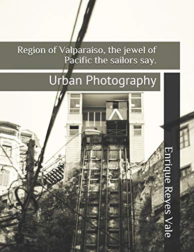 Region Of Valparaiso, The Jewel Of Pacific The Sailors Say.: Urban Photography