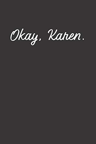 Okay, Karen.