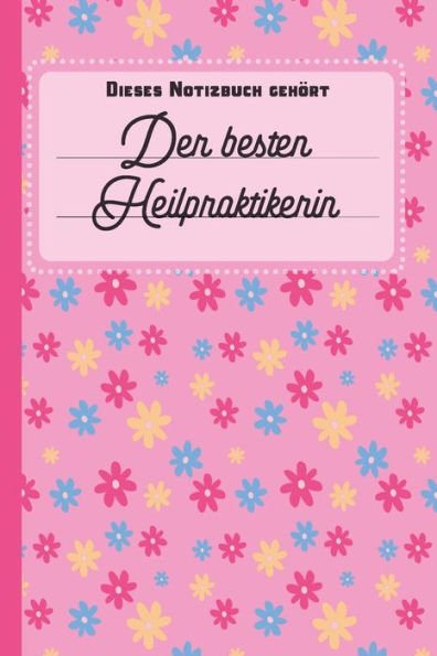 Dieses Notizbuch Gehört Der Besten Heilpraktikerin: Notizbuch | Journal | To Do Liste Für Heilpraktikerinnen - Über 100 Linierte Seiten Mit Viel Platz ... Und Heilpraktikerinnen (German Edition)