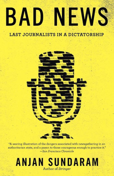 Bad News: Last Journalists In A Dictatorship