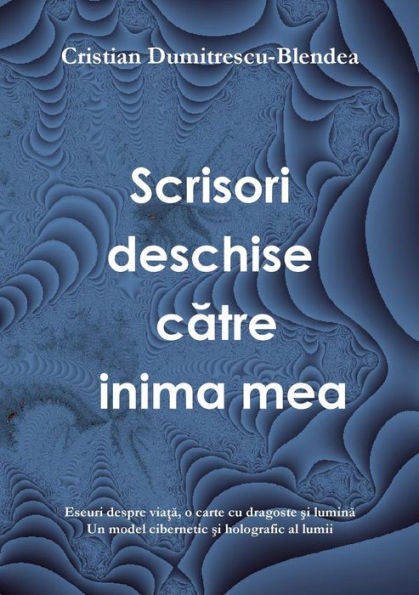 Scrisori Deschise Catre Inima Mea, Eseuri Despre Viata, O Carte Cu Dragoste Si Lumina: Eseuri Despre Viata, O Carte Cu Dragoste Si Lumina (Romanian Edition)