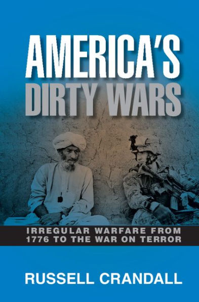 America's Dirty Wars: Irregular Warfare From 1776 To The War On Terror