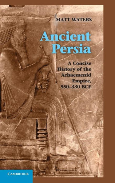 Ancient Persia: A Concise History Of The Achaemenid Empire, 550?30 Bce