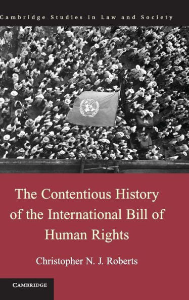 The Contentious History Of The International Bill Of Human Rights (Cambridge Studies In Law And Society)