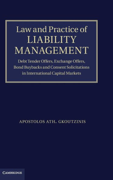 Law And Practice Of Liability Management: Debt Tender Offers, Exchange Offers, Bond Buybacks And Consent Solicitations In International Capital Markets