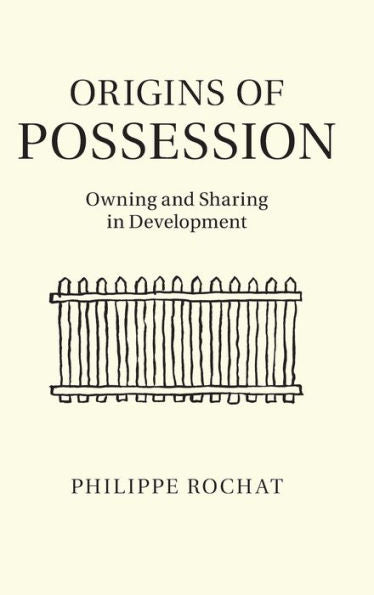 Origins Of Possession: Owning And Sharing In Development