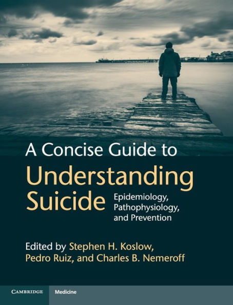 A Concise Guide To Understanding Suicide: Epidemiology, Pathophysiology And Prevention