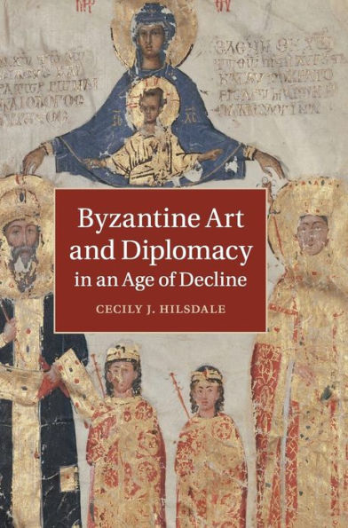 Byzantine Art And Diplomacy In An Age Of Decline