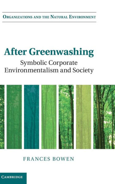 After Greenwashing: Symbolic Corporate Environmentalism And Society (Organizations And The Natural Environment)