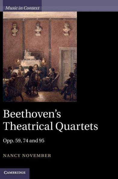 Beethoven's Theatrical Quartets: Opp. 59, 74 And 95 (Music In Context)
