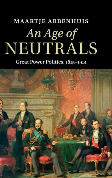 An Age Of Neutrals: Great Power Politics, 1815?914