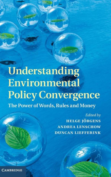 Understanding Environmental Policy Convergence: The Power Of Words, Rules And Money