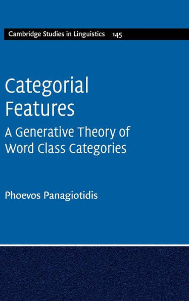 Categorial Features (Cambridge Studies In Linguistics, Series Number 145)