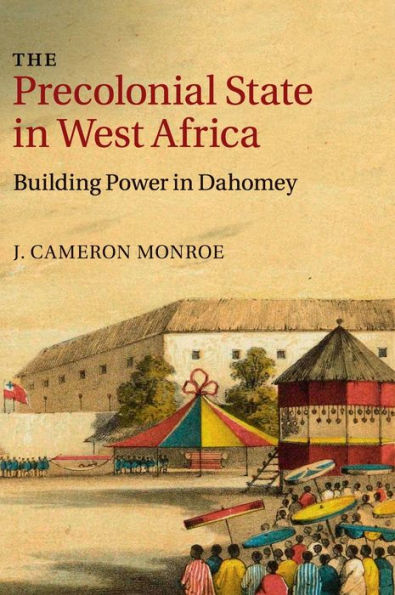 The Precolonial State In West Africa: Building Power In Dahomey