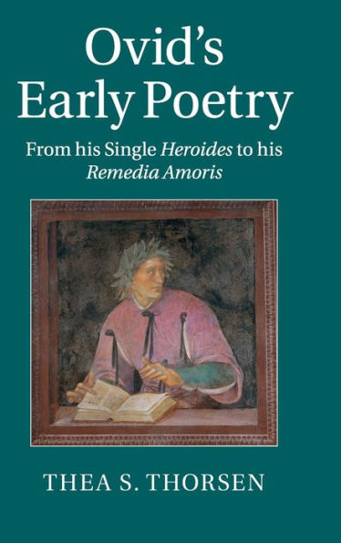 Ovid's Early Poetry: From His Single Heroides To His Remedia Amoris