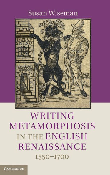 Writing Metamorphosis In The English Renaissance: 1550?700