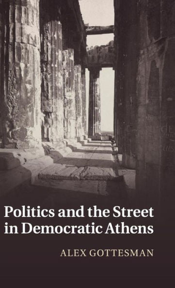 Politics And The Street In Democratic Athens