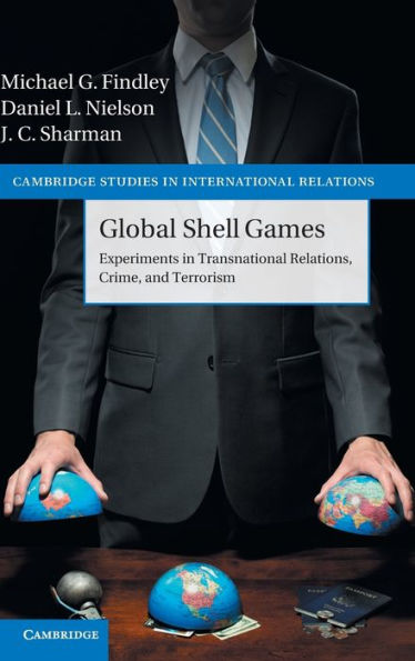 Global Shell Games: Experiments In Transnational Relations, Crime, And Terrorism (Cambridge Studies In International Relations, Series Number 128)