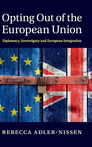 Opting Out Of The European Union: Diplomacy, Sovereignty And European Integration