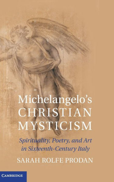 Michelangelo's Christian Mysticism: Spirituality, Poetry And Art In Sixteenth-Century Italy