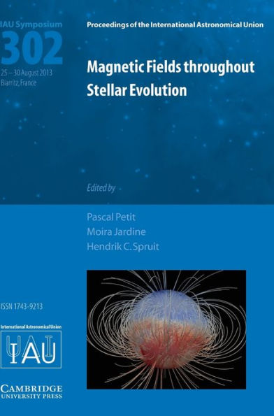 Magnetic Fields Throughout Stellar Evolution (Iau S302) (Proceedings Of The International Astronomical Union Symposia And Colloquia)