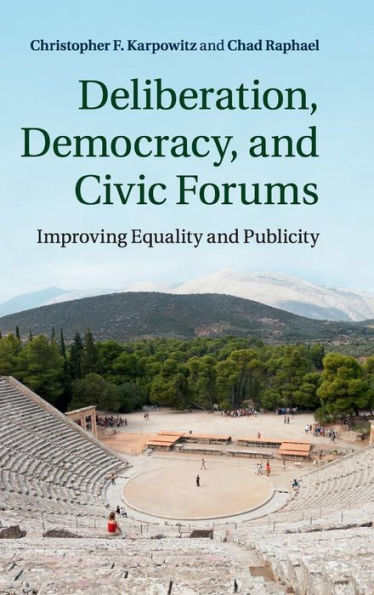 Deliberation, Democracy, And Civic Forums: Improving Equality And Publicity