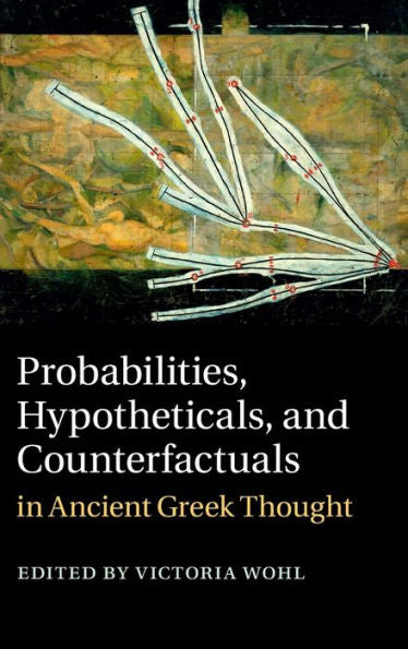 Probabilities, Hypotheticals, And Counterfactuals In Ancient Greek Thought