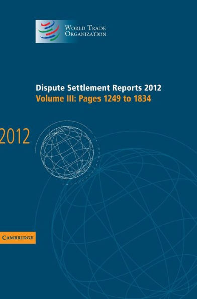 Dispute Settlement Reports 2012: Volume 3, Pages 1249?834 (World Trade Organization Dispute Settlement Reports)