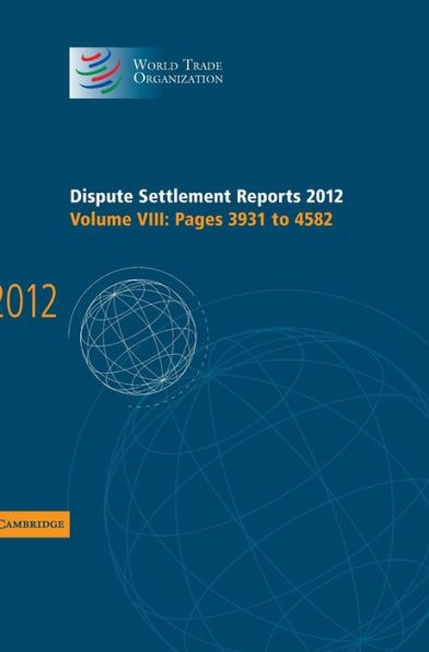 Dispute Settlement Reports 2012: Volume 8, Pages 3931?582 (World Trade Organization Dispute Settlement Reports)