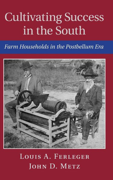 Cultivating Success In The South: Farm Households In The Postbellum Era (Cambridge Studies On The American South)
