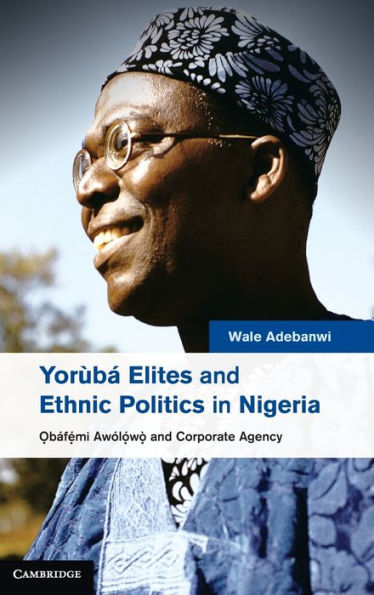 Yor??Elites And Ethnic Politics In Nigeria: ?Báfemi Aw?Owo And Corporate Agency