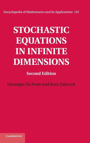 Stochastic Equations In Infinite Dimensions (Encyclopedia Of Mathematics And Its Applications, Series Number 152)