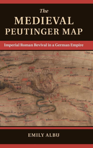 The Medieval Peutinger Map: Imperial Roman Revival In A German Empire
