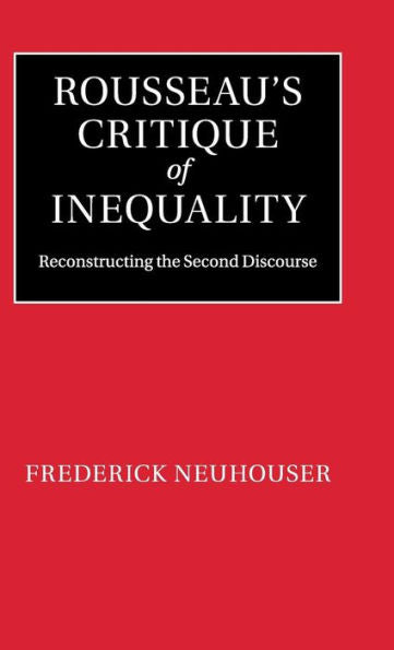 Rousseau's Critique Of Inequality: Reconstructing The Second Discourse