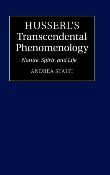 Husserl's Transcendental Phenomenology: Nature, Spirit, And Life