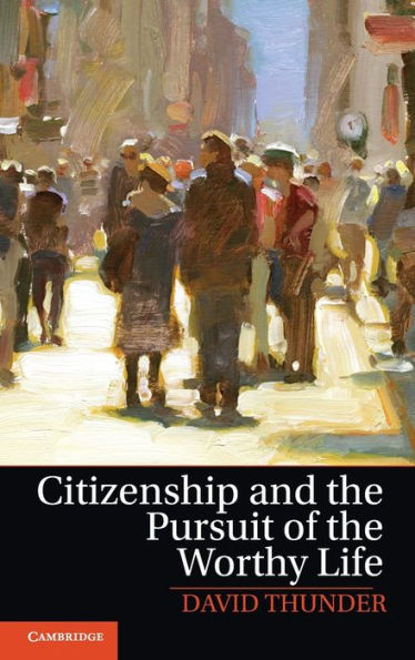 Citizenship And The Pursuit Of The Worthy Life