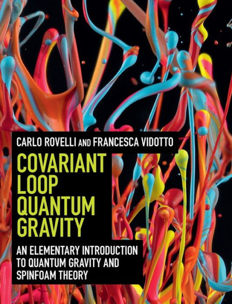 Covariant Loop Quantum Gravity: An Elementary Introduction To Quantum Gravity And Spinfoam Theory (Cambridge Monographs On Mathematical Physics)