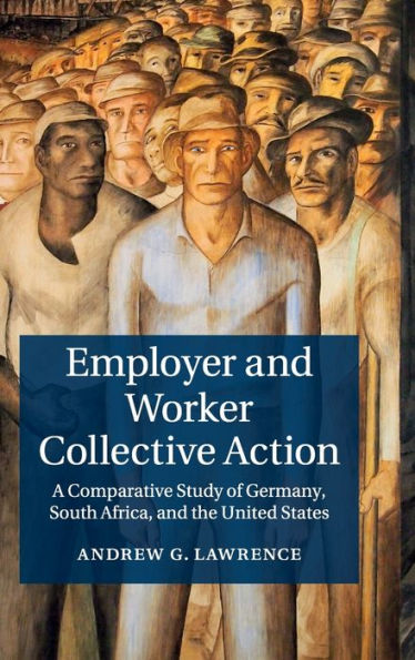 Employer And Worker Collective Action: A Comparative Study Of Germany, South Africa, And The United States